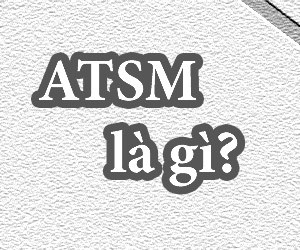 ATSM là gì?