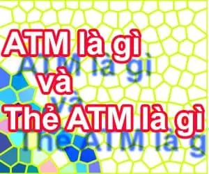 ATM là gì và Thẻ ATM là thẻ gì?