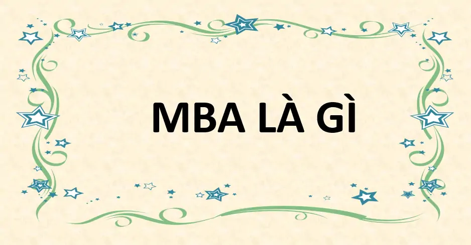 5 - MBA có nghĩa là gì, là viết tắt của từ gì?