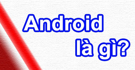 Android OS là gì?