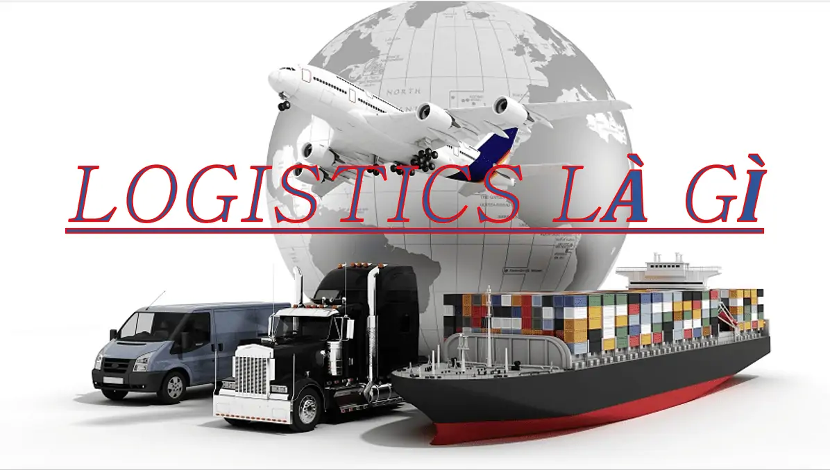 1 - Logistics là gì và làm gì?