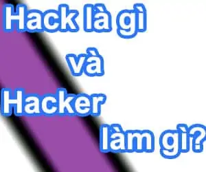 Hack là gì - Hacker là ai và làm những gì?