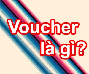 Tìm hiểu Voucher là gì và dùng làm gì?