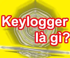 Tìm hiểu về Keylogger là gì và cách để phòng chống Keylogger?