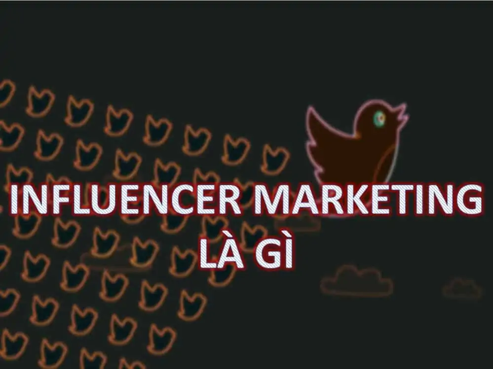 6 - Influencer Marketing là gì và thực hiện ra sao?