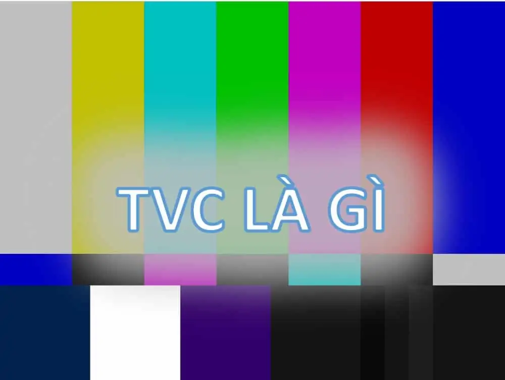 3 - TVC trong quảng cáo là gì và tại sao nó luôn thu hút người xem?
