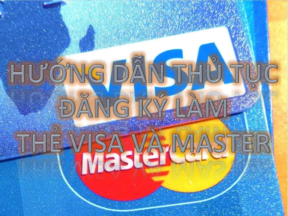 Hướng dẫn thủ tục cách đăng ký làm thẻ Visa - Mastercard