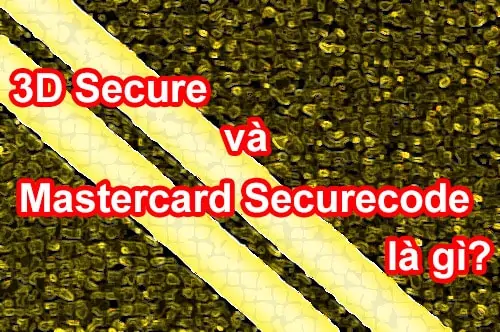 Tìm hiểu về 3D Secure và Mastercard Securecode là gì?