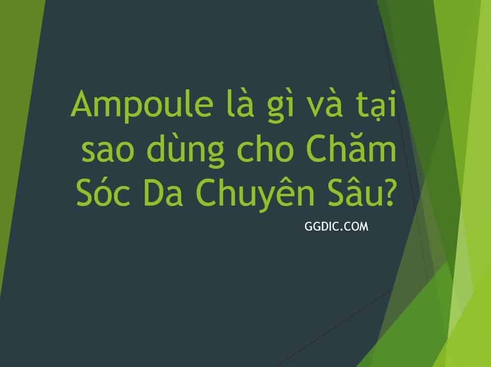 7 - Ampoule là gì và tại sao dùng cho Chăm Sóc Da Chuyên Sâu?