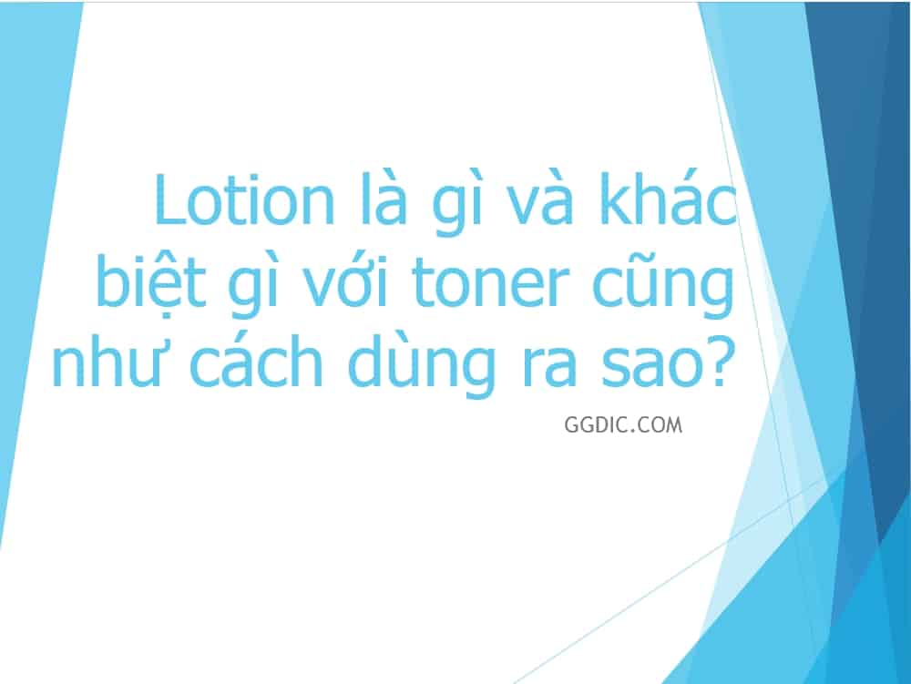 1 - Lotion là gì và khác biệt gì với toner cũng như cách dùng ra sao?