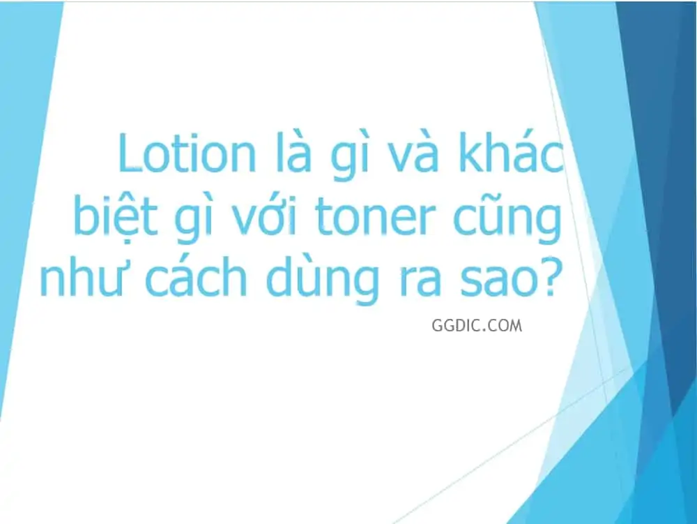 5 - Lotion là gì và khác biệt gì với toner cũng như cách dùng ra sao?