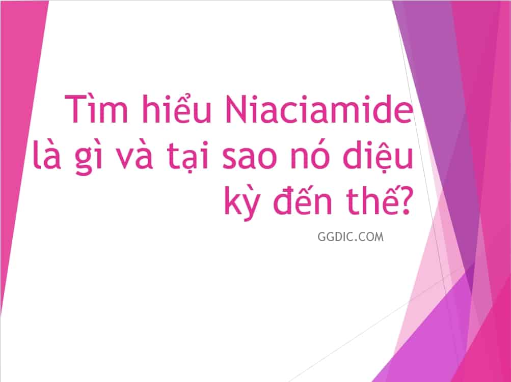 4 - Tìm hiểu Niaciamide là gì và tại sao nó diệu kỳ đến thế?