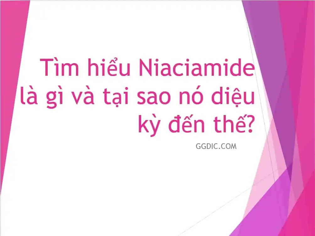 7 - Tìm hiểu Niaciamide là gì và tại sao nó diệu kỳ đến thế?