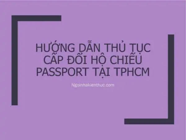 14 - Hướng dẫn thủ tục cấp đổi Hộ chiếu - Passport tại TPHCM