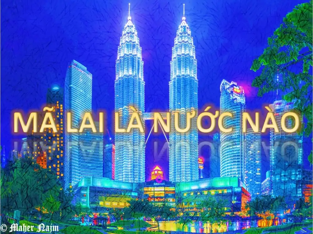 1 - Mã Lai là nước nào, có gì đặc biệt và ở đâu trong Đông Nam Á?