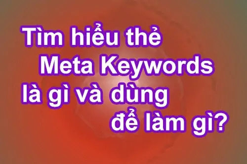 Tìm hiểu thẻ Meta Keywords là gì và dùng để làm gì?