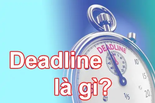 Tìm hiểu Deadline là gì?