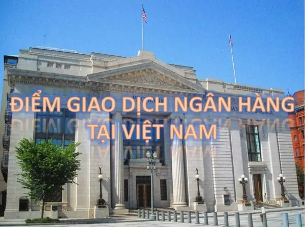 4 - Các loại hình điểm giao dịch đặc thù của Ngân hàng Việt Nam