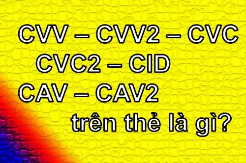 Tìm hiểu CVV – CVV2 – CVC – CVC2 – CID – CAV – CAV2 trên thẻ là gì?