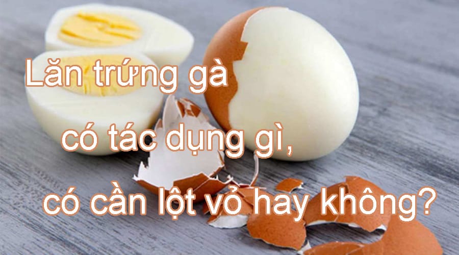 Lăn trứng gà có tác dụng gì, có cần lột vỏ hay không?