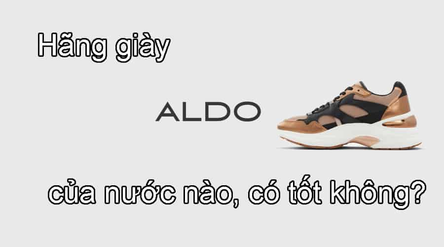 Hãng giày Aldo của nước nào, có tốt không, mua ở đâu?