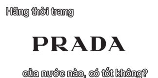 Hãng thời trang Prada của nước nào, có tốt không?