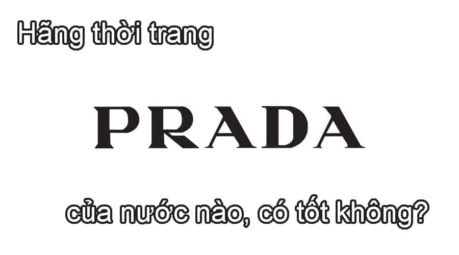 Hãng thời trang Prada của nước nào, có tốt không?