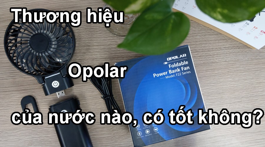 Thương hiệu Opolar của nước nào, có tốt không?