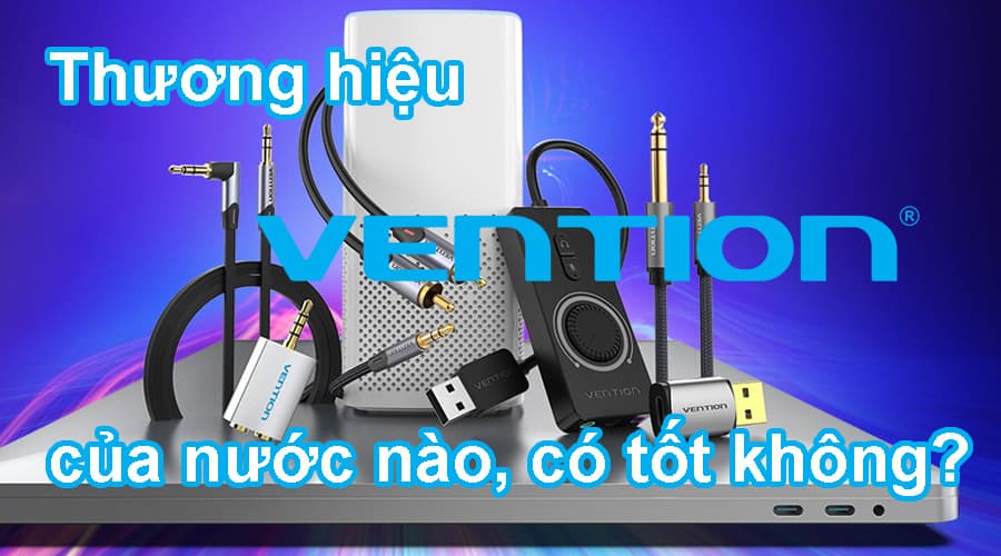 Thương hiệu Vention của nước nào, có tốt không?