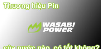 Thương hiệu pin Wasabi của nước nào, có tốt không?