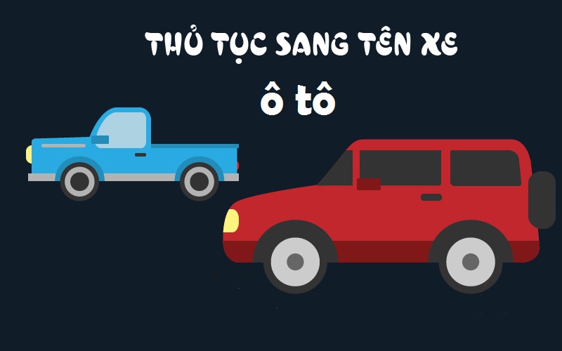 Thủ tục sang tên đổi chủ giấy tờ xe ô tô