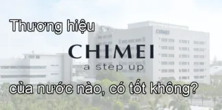 Thương hiệu Chimei của nước nào, có tốt không?