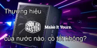 Thương hiệu Cooler Master của nước nào, có tốt không?