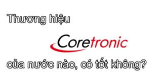 Thương hiệu Coretronic của nước nào, có tốt không?