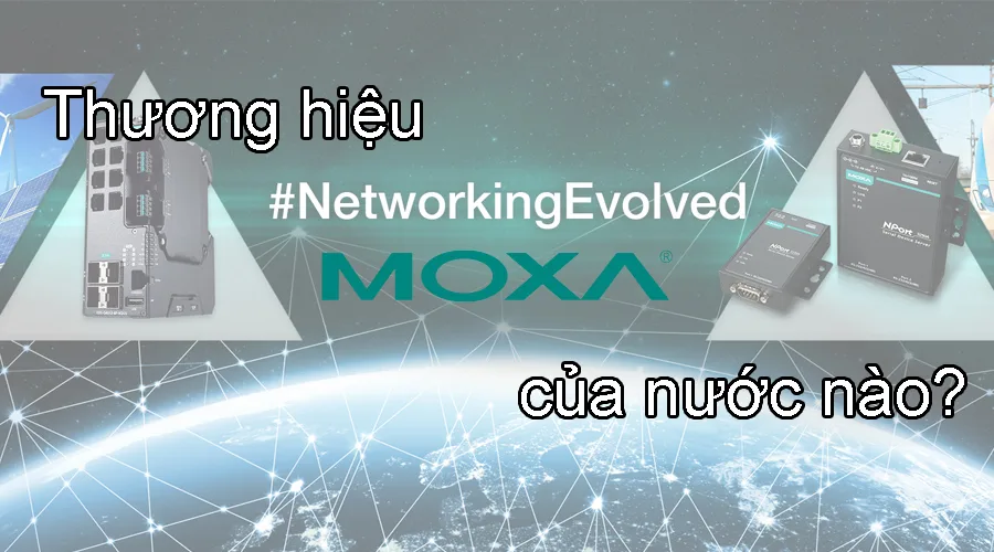 Thương hiệu Moxa Technologies của nước nào, có tốt không?